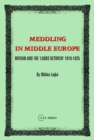 Image for Meddling in Middle Europe : Britain and the &#39;Lands Between&#39; 1919-1925