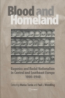Image for Blood and Homeland : Eugenics and Racial Nationalism in Central and Southeast Europe, 1900-1940