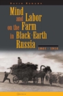 Image for Mind and Labor on the Farm in Black-Earth Russia, 1861-1914