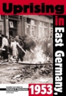 Image for Uprising in East Germany, 1953 : The Cold War, the German Question, and the First Major Upheaval Behind the Iron Curtain