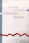 Image for Extending the Borders of Russian History : Essays in Honor of Alfred J. Rieber
