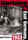 Image for Uprising in East Germany, 1953 : The Cold War, the German Question, and the First Major Upheaval Behind the Iron Curtain