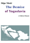 Image for The Demise of Yugoslavia : A Political Memoir