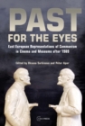 Image for Past for the Eyes : East European Representations of Communism in Cinema and Museums After 1989