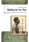 Image for Building the New Man : Eugenics, Racial Science and Genetics in Twentieth-Century Italy