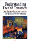 Image for Understanding the Old Testament : An Introductory Atlas to the Hebrew Bible