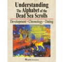 Image for Understanding the alphabet of the Dead Sea Scrolls  : development, chronology, dating
