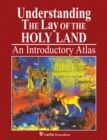 Image for Understanding the Lay of the Holy Land : An Introductory Atlas