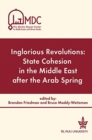 Image for Inglorious revolutions  : state cohesion in the Middle East after the Arab Spring