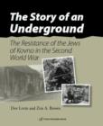 Image for Story of an underground  : the resistance of the Jews of Kovno in the Second World War