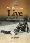 Image for We dared to live  : a tale of courage and survival based on the memoir of Abrashe Szabrinski