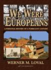 Image for We Were Europeans: A Personal History of a Turbulent Century