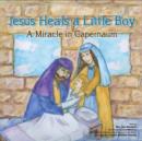 Image for Jesus Heals A Little Boy: A Miracle In Capernaum