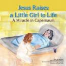 Image for Jesus Raises A Little Girl to Life: A Miracle in Capernaum