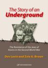 Image for The story of an underground: [the resistance of the Jews of Kovno in the Second World War]