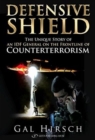 Image for Defensive shield  : the unique story of an IDF General on the front line of counterterrorism