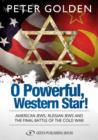 Image for O Powerful Western Star: American Jews, Russian Jews &amp; the Final Battle of the Cold War