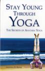 Image for Stay Young Through Yoga : The Secrets of Avatara Yoga