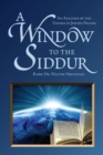 Image for A Window to the Siddur : An Analysis of the Themes in Jewish Prayer