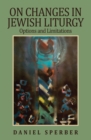 Image for On Changes in Jewish Liturgy : Options and Limitations