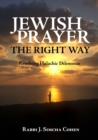 Image for Jewish Prayer, the Right Way : Resolving Halachic Dilemmas