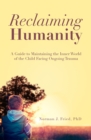Image for Reclaiming Humanity : A Guide to Maintaining the Inner World of the Child Facing Ongoing Trauma