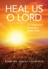 Image for Heal us O Lord  : a chaplain&#39;s interface with pain
