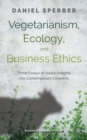 Image for Vegetarianism, ecology, and business ethics  : three essays of Judaic insights into contemporary concerns