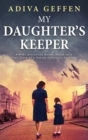 Image for My Daughter&#39;s Keeper : A WW2 Historical Novel, Based on a True Story of a Jewish Holocaust Survivor