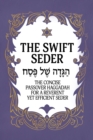 Image for The Swift Seder : The Concise Passover Haggadah for a Reverent Yet Efficient Seder in Under 30 Minutes: The Concise Passover Haggadah for a Reverent Yet Efficient Seder in Under 30 Minutes