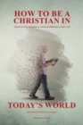 Image for How to Be a Christian in Today&#39;s World