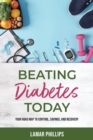 Image for Beating Diabetes Today, Your road map to control, savings, and recovery