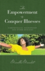 Image for The Empowerment to Conquer Illnesses, Fibromyalgia, Neuropathy, and Other Diseases