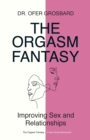 Image for The Orgasm Fantasy : Improving Sex and Relationships