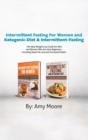 Image for Intermittent Fasting For Women and Ketogenic-Diet &amp; Intermittent-Fasting : 2 Manuscripts The Ideal Weight Loss Guide for Men and Women Who Are Keto Beginners, Including Rapid Fat Loss and Increased He