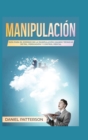 Image for Manipulacion : Guia para el Dominio de la Manipulacion Usando Tecnicas de PNL, Persuasion y Control Mental