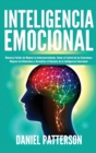 Image for Inteligencia Emocional : Maneras Faciles de Mejorar tu Autoconocimiento, Tomar el Control de tus Emociones, Mejorar tus Relaciones y Garantizar el Dominio de la Inteligencia Emocional.