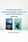 Image for Emotional Intelligence and Cognitive Behavioral Therapy : Reduce Your Anxiety While Increasing Your IQ, Self-Awareness and Mastery of Relationships Using CBT
