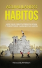 Image for Acumulando Habitos : Logre Salud, Riqueza, Fortaleza Mental y Productividad Cambiando sus Habitos