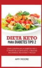 Image for Keto Diet for Type 2 Diabetes : How to Manage Type 2 Diabetes Through the Keto Diet Plus Healthy, Delicious, and Easy Recipes!