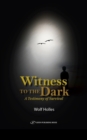 Image for Witness to the Dark : A Testimony of Survival