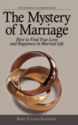 Image for The Mystery of Marriage : How to Find True Love and Happiness in Married Life