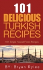 Image for The Spirit of Turkey 101 Turkish Recipes : Simple and Delicious Turkish Recipes for the Entire Family