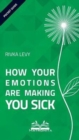 Image for How Your Emotions Are Making You Sick