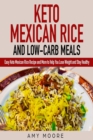 Image for Keto Mexican Rice and Low-Carb Meals : Easy Keto Mexican Rice Recipe and More to Help You Lose Weight and Stay Healthy