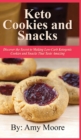 Image for Keto Cookies and Snacks : Discover the Secret to Making Low-Carb Ketogenic Cookies and Snacks That Taste Amazing