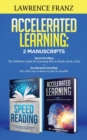 Image for Accelerated Learning : 2 Manuscripts: : Speed Reading: The Definitive Guide for Learning How to Read a Book a Day Accelerated Learning: Very best way to learn as fast as possible.