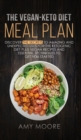 Image for The Vegan Keto Diet Meal Plan : Discover the Secrets to Amazing and Unexpected Uses for the Ketogenic Diet Plus Vegan Recipes and Essential Techniques to Get You Started