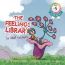 Image for The Feelings Library : A children&#39;s picture book about feelings, emotions and compassion: Emotional Development, Identifying &amp; Articulating Feelings, Develop Empathy (kindergarten, preschool ages 3 - 