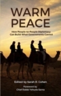 Image for Warm Peace : How People-to-People Diplomacy Can Build What Governments Cannot